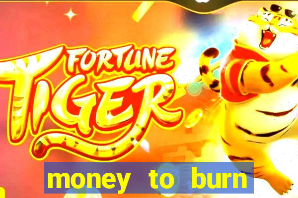 money to burn system pt br